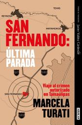 Icon image San Fernando: última parada: Viaje al crimen autorizado en Tamaulipas