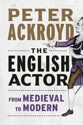 Icon image The English Actor: From Medieval to Modern
