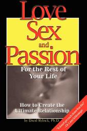 Icon image Love, Sex, and Passion for the Rest of Your Life: How to Create the Ultimate Relationship