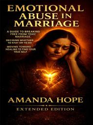 Icon image EMOTIONAL ABUSE IN MARRIAGE: A GUIDE TO BREAKING FREE FROM TOXIC MARRIAGE, DECIDING WHETHER TO STAY OR TO GO & MOVING TOWARD HEALING TO FIND YOUR TRUE SELF REGAINING EMOTIONAL CONTROL