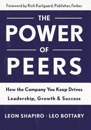 Icon image Power of Peers: How the Company You Keep Drives Leadership, Growth, and Success