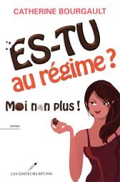 Icon image Es-tu au régime? Moi non plus!