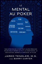 Icon image Le Mental Au Poker: Des stratégies ayant fait leurs preuves pour mieux gérer le tilt, la confiance, la motivation, gérer la variance, et plus.