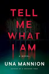 Icon image Tell Me What I Am: A Novel