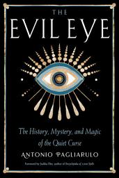 Icon image The Evil Eye: The History, Mystery, and Magic of the Quiet Curse