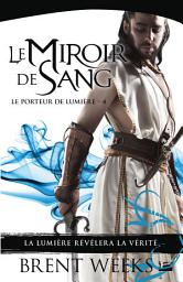 Icon image Le Porteur de lumière, T4 : Le Miroir de sang