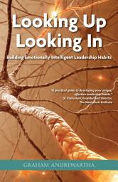 Icon image Looking Up, Looking In: Building Emotionally Intelligent Leadership Habits