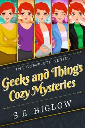 Icon image Geeks and Things Cozy Mysteries The Complete Series: A Nerdy Amateur Detective Mystery Collection