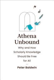 Icon image Athena Unbound: Why and How Scholarly Knowledge Should Be Free for All
