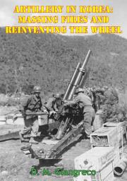 Icon image Artillery In Korea: Massing Fires And Reinventing The Wheel [Illustrated Edition]