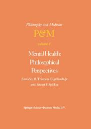 Icon image Mental Health: Philosophical Perspectives: Proceedings of the Fourth Trans-Disciplinary Symposium on Philosophy and Medicine Held at Galveston, Texas, May 16–18, 1976