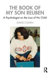 Icon image The Book of My Son Reuben: A Psychologist on the Loss of His Child
