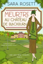 Icon image Meurtre au Château de Blackburn: Roman policier au cœur des années folles