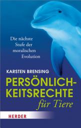 Icon image Persönlichkeitsrechte für Tiere: Die nächste Stufe der moralischen Evolution