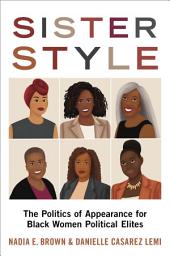 Icon image Sister Style: The Politics of Appearance for Black Women Political Elites
