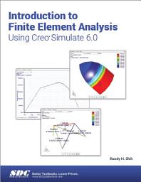 Icon image Introduction to Finite Element Analysis Using Creo Simulate 6.0