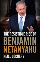 Icon image The Resistible Rise of Benjamin Netanyahu