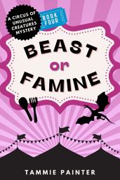 Icon image Beast or Famine: A Circus of Unusual Creatures Mystery: (A humorous cozy fantasy with a dragon detective)