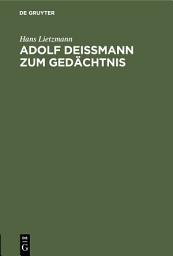 Icon image Adolf Deißmann zum Gedächtnis: Rede bei der Gedenkfeier der Theologischen Fakultät zu Berlin am 18. Juni 1937