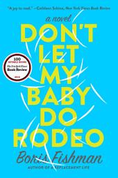 Icon image Don't Let My Baby Do Rodeo: A Novel
