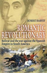 Icon image Romantic Revolutionary: Simon Bolivar and the Struggle for Independence in Latin America