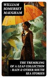 Icon image The Trembling of a Leaf Collection – Rain & Other South Sea Stories: The Pacific, Mackintosh, The Fall of Edward Barnard, Red, The Pool, Honolulu, Rain, Envoi