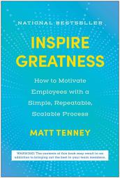 Icon image Inspire Greatness: How to Motivate Employees with a Simple, Repeatable, Scalable Process