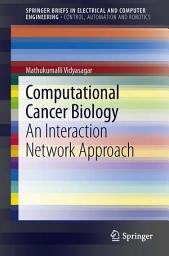 Icon image Computational Cancer Biology: An Interaction Network Approach