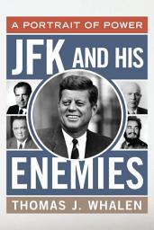 Icon image JFK and His Enemies: A Portrait of Power