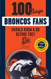 Icon image 100 Things Broncos Fans Should Know & Do Before They Die