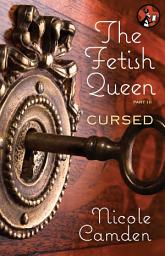 Icon image The Fetish Queen, Part Three: Cursed