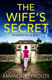 Icon image The Wife's Secret: The gripping psychological thriller from bestseller Amanda Reynolds, author of Close to Me - now a major TV series
