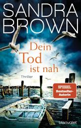 Icon image Dein Tod ist nah: Thriller - Atemlose Spannung trifft auf prickelnde Romantik – der Pageturner von SPIEGEL Bestsellerautorin Sandra Brown!