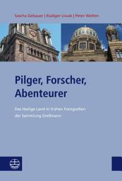Icon image Pilger, Forscher, Abenteurer: Das Heilige Land in frühen Fotografien der Sammlung Greßmann