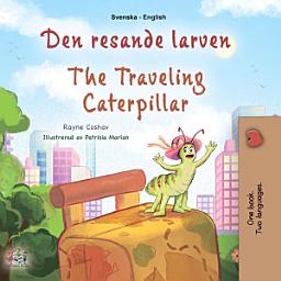 Icon image Den resande larven The traveling Caterpillar: Swedish English Bilingual Book for Children