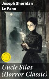 Icon image Uncle Silas (Horror Classic): Enriched edition. Secrets, Deceit, and the Supernatural: A Gothic Tale of Suspense and Betrayal