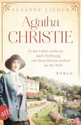 Icon image Agatha Christie: In der Liebe sucht sie nach Hoffnung, mit ihren Krimis erobert sie die Welt