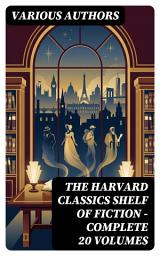 Icon image The Harvard Classics Shelf of Fiction - Complete 20 Volumes: Enriched edition. A Journey Through 19th Century Romance and Gothic Mystery