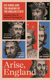 Icon image Arise, England: Six Kings and the Making of the English State