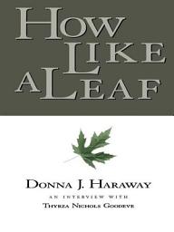 Icon image How Like a Leaf: An Interview with Donna Haraway