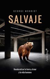 Icon image Salvaje: Renaturalizar la tierra, el mar y la vida humana