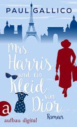Icon image Mrs. Harris und ein Kleid von Dior: Roman - Verfilmt als "Mrs. Harris goes to Paris"