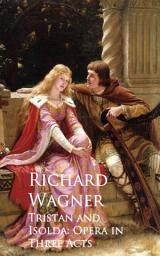 Icon image Tristan and Isolda: Opera in Three Acts