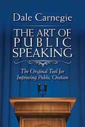 Icon image The Art of Public Speaking: The Original Tool for Improving Public Oration