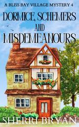 Icon image Dormice, Schemers, and Misdemeanours: A Contemporary Cozy Mystery