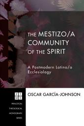 Icon image The Mestizo/a Community of the Spirit: A Postmodern Latino/a Ecclesiology