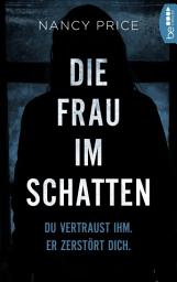 Icon image Die Frau im Schatten: Du vertraust ihm. Er zerstört dich.