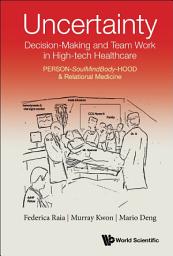 Icon image Uncertainty, Decision-Making and Team Work in High-tech Healthcare: PERSON-SoulMindBody-HOOD & Relational Medicine