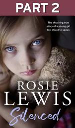 Icon image Silenced: Part 2 of 3: The shocking true story of a young girl too afraid to speak