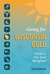 Icon image Going for Wisconsin Gold: Stories of Our State Olympians